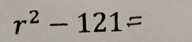 r² − 121=