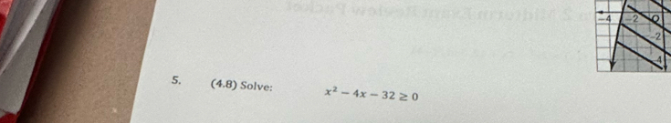 4 2 Q 
2 
4 
5. (4.8) ) Solve: x^2-4x-32≥ 0