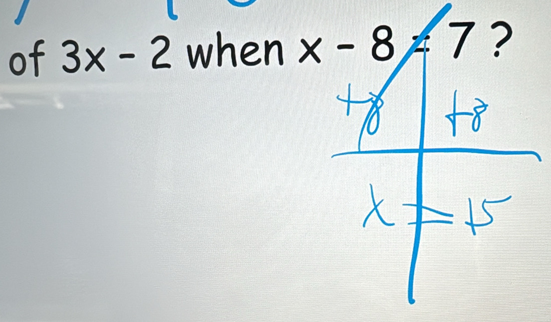 of 3x-2 when x-8!= 7 ?