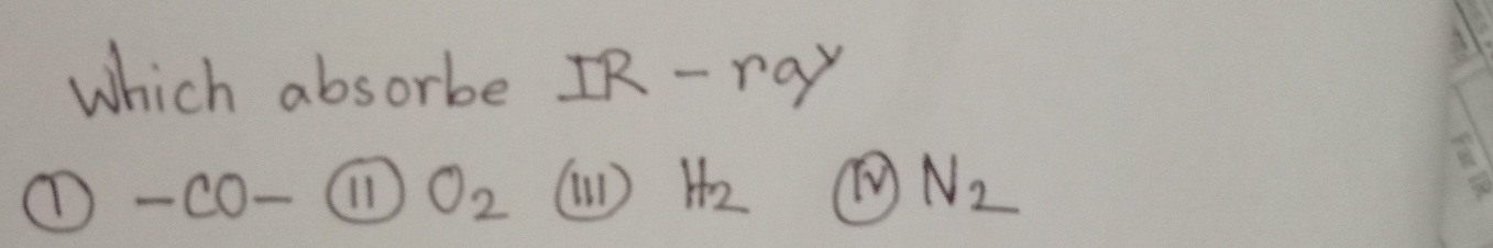 which absorbe. T R-rq
① -CO- 11 O_2 () H_2 N_2