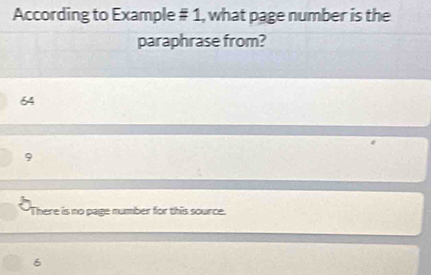 According to Example # 1, what page number is the
paraphrase from?
64
9
There is no page number for this source.
6