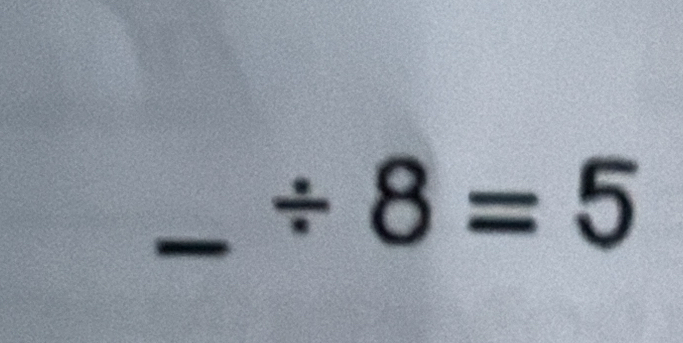 frac □  / 8=5