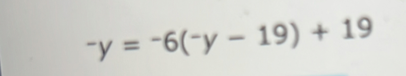 ^-y=-6(^-y-19)+19