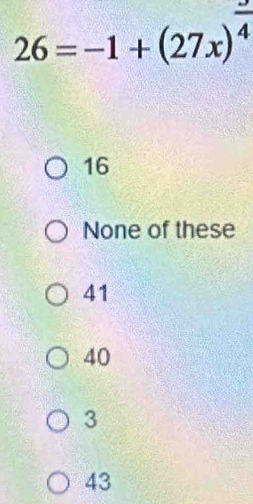26=-1+(27x)^ 2/4 
16
None of these
41
40
3
43
