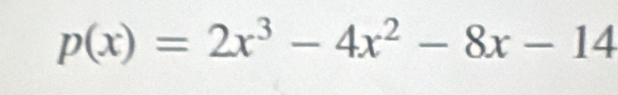 p(x)=2x^3-4x^2-8x-14