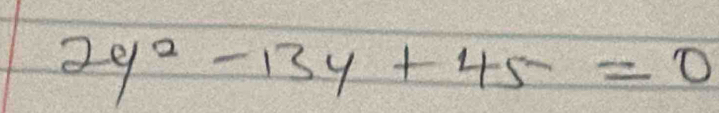 2y^2-13y+45=0