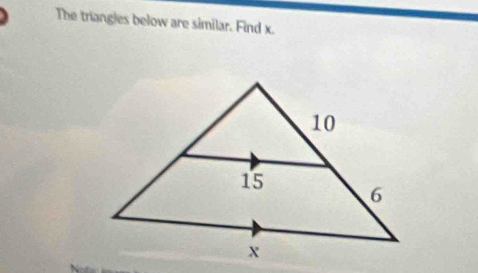 The triangles below are similar. Find x. 
No a