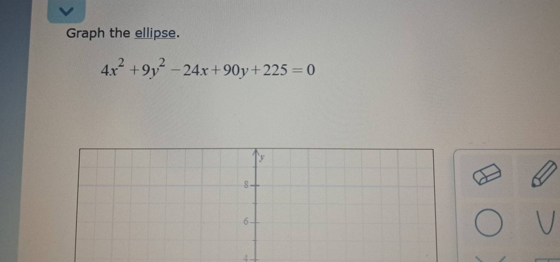 Graph the ellipse.
4x^2+9y^2-24x+90y+225=0
4