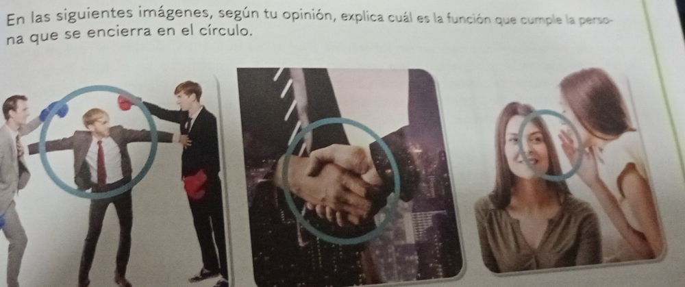 En las siguientes imágenes, según tu opinión, explica cuál es la función que cumple la perso 
na que se encierra en el círculo.