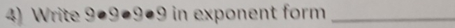 Write 9●9●9●9 in exponent form_