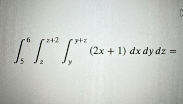 ∈t _5^6∈t _z^(z+2)∈t _y^(y+z)(2x+1)dxdydz=