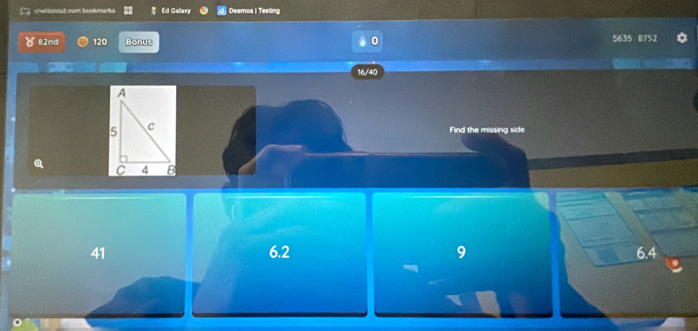 sheldonisd com bookmarks Ed Galaxy Desmos I Testing
82nd 120 Bonus 5635 8752
16/40
Find the missing side
Q
41 6.2 9 6.4