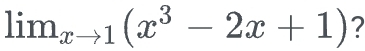 lim_xto 1(x^3-2x+1) 2