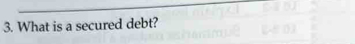 What is a secured debt?