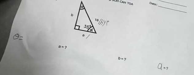 SOH CAH TOA Date:_
_
a= ?
b= ?
?