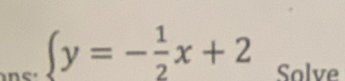  y=- 1/2 x+2 Solve