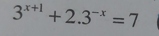 3^(x+1)+2.3^(-x)=7