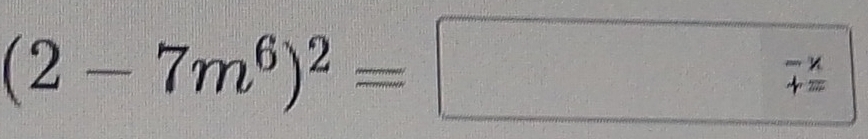 (2-7m^6)^2=□