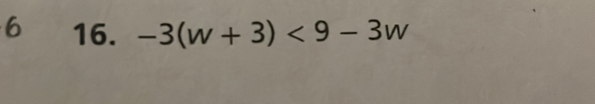 6 16. -3(w+3)<9-3w</tex>