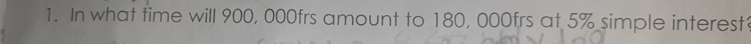 In what time will 900, 000frs amount to 180, 000frs at 5% simple interest