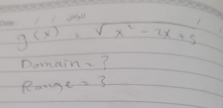 g(x)=sqrt(x^2-2x+5)
Domain-? 
Range 3