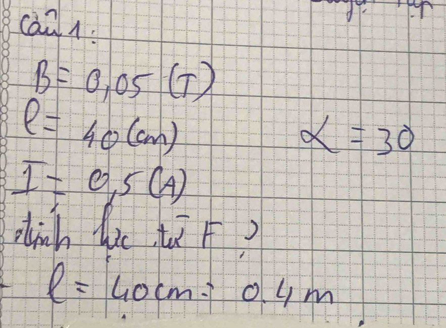 càa1
B=0.05(T)
l=40(cm)
alpha =30
I=0.5(A)
dinh ic tā?
l=40cm=0.4m