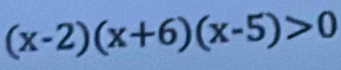 (x-2)(x+6)(x-5)>0