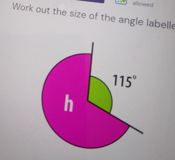 allowed
Work out the size of the angle labelle