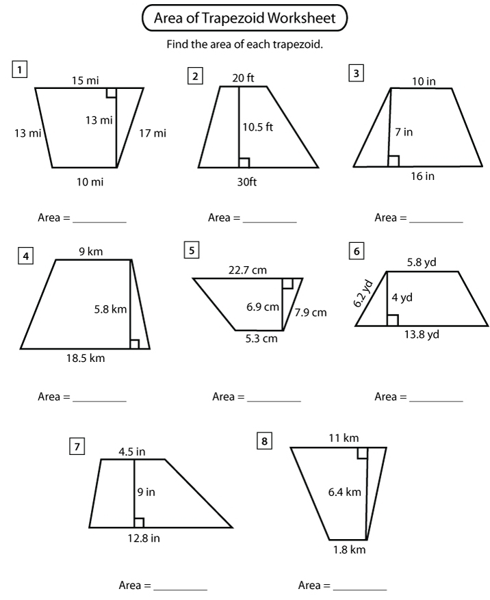 Area of Trapezoid Worksheet 
Find the area of each trapezoid. 



Area =_ Area =_ Area =_ 


Area =_ Area =_ Area =_ 
8 
Area =_ Area =_