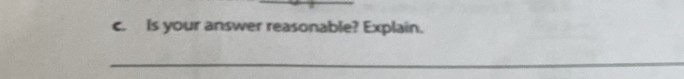 Is your answer reasonable? Explain. 
_