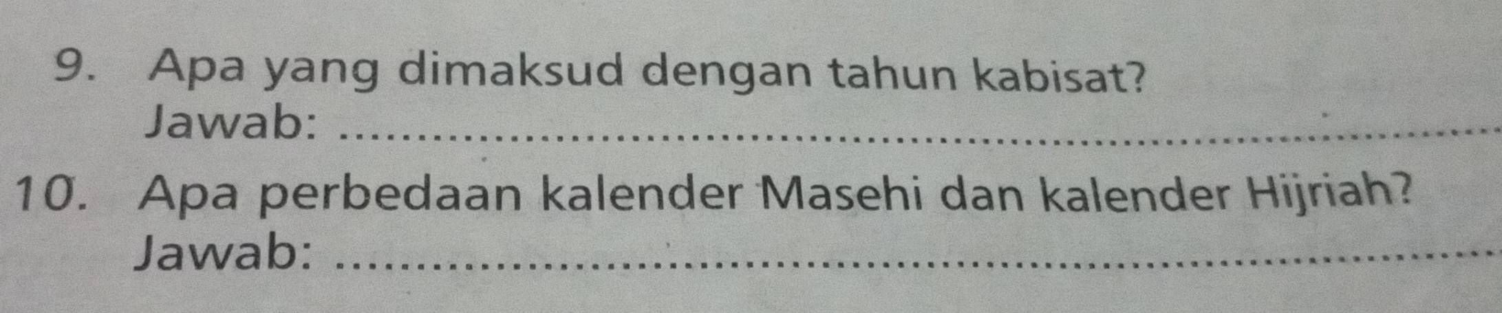 Apa yang dimaksud dengan tahun kabisat? 
Jawab:_ 
10. Apa perbedaan kalender Masehi dan kalender Hijriah? 
Jawab:_