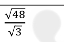  sqrt(48)/sqrt(3) 