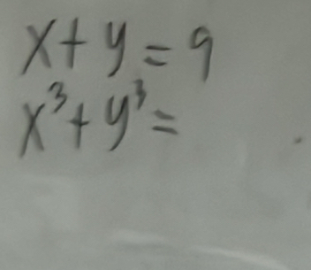 x+y=9
x^3+y^3=