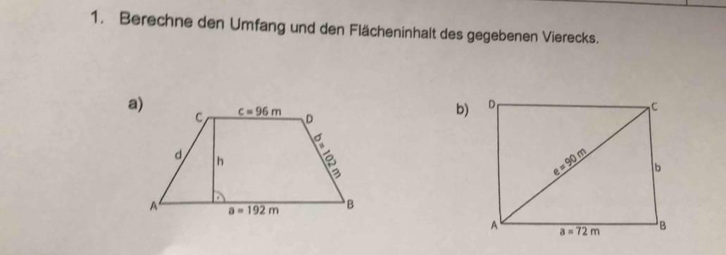 Berechne den Umfang und den Flächeninhalt des gegebenen Vierecks.
b)