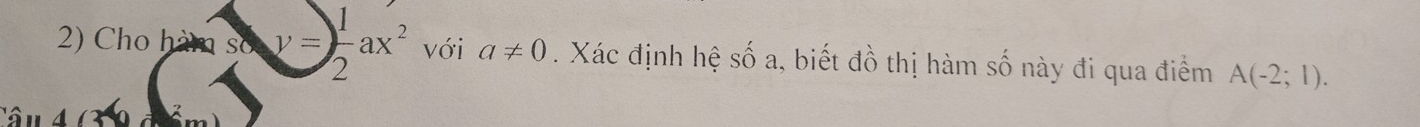 Cho hà so y= 1/2 ax^2 với a!= 0 Xác định hệ Swidehat O a, biết đồ thị hàm số này đi qua điểm A(-2;1).
â