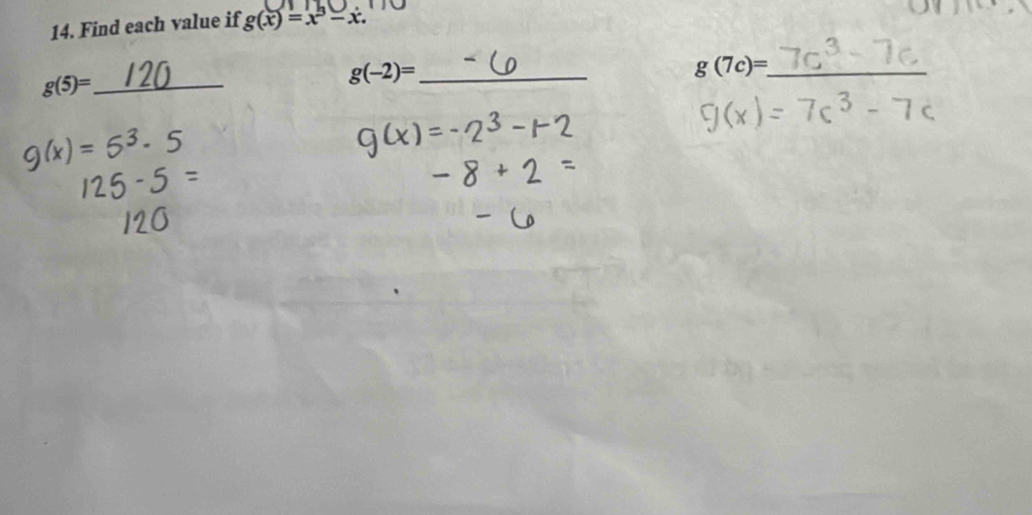 Find each value if g(x)=x^3-x.
g(7c)=. _
g(5)= _
g(-2)= _