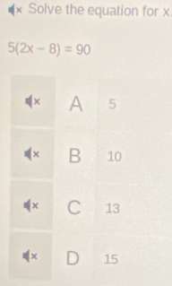 Solve the equation for x
5(2x-8)=90