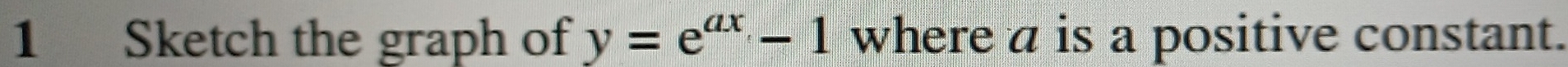 Sketch the graph of y=e^(ax)-1 where a is a positive constant.