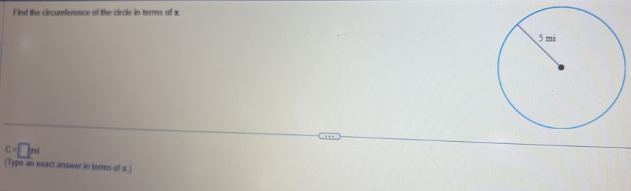Find the circumference of the circle in terms of x
c=□ mi
(Type an exact answer in terms of æ.)