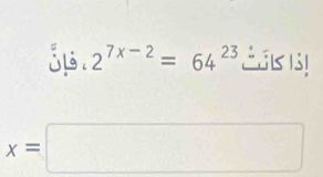 1dot 2· 2^(7x-2)=64^(23) Eas s!
x=□