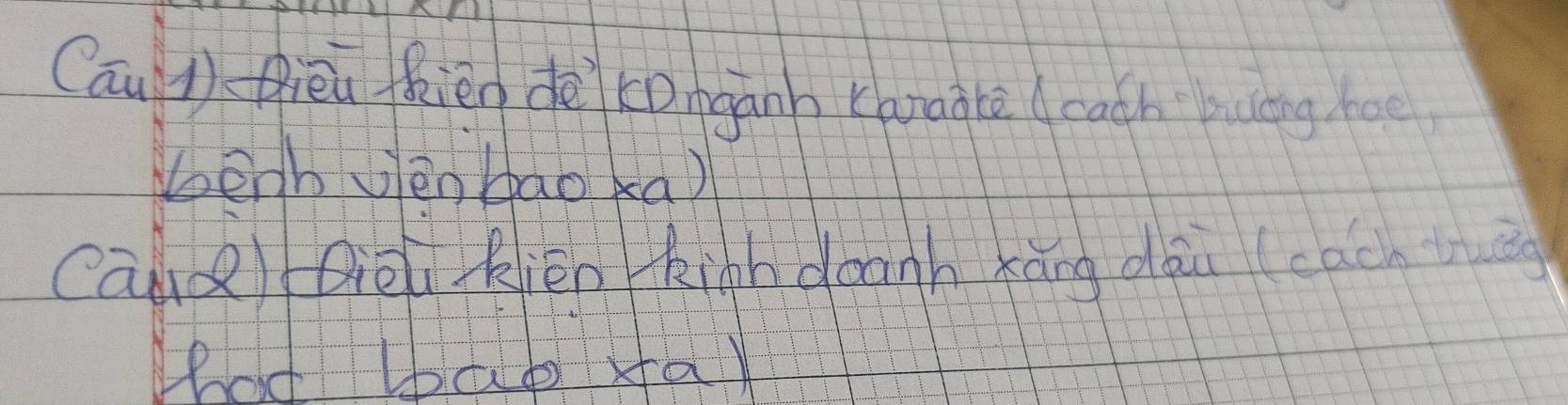 Cāu1) Qièu hièn dè comgann caraitè (cach buāng haé 
benb vèn baoka) 
CaldQièu kién kinh danh kāng dāu (cacn t 
hot bao fay