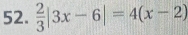  2/3 |3x-6|=4(x-2)