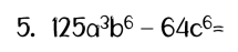 125a^3b^6-64c^6=