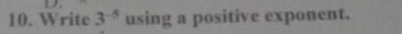 → 
10. Write 3^(-5) using a positive exponent.