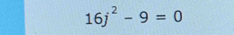 16j^2-9=0