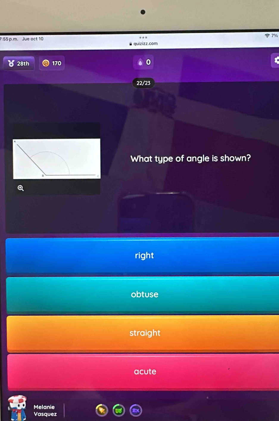 7%
7:55 p.m. Jue oct 10
quizizz.com
28th 170
22/23
What type of angle is shown?
right
obtuse
straight
acute
Melanie
Vasquez