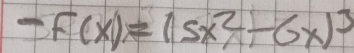 -F(x)=(5x^2-6x)^3