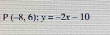 P(-8,6);y=-2x-10