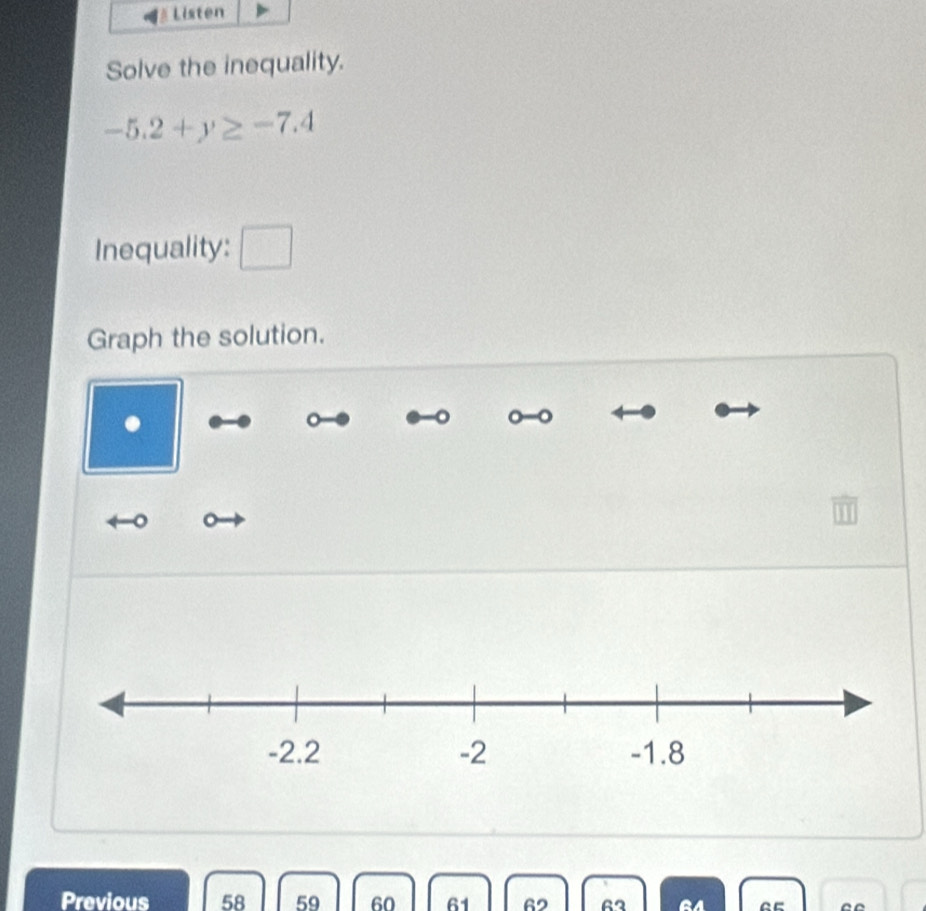 Listen 
Solve the inequality.
-5.2+y≥ -7.4
Inequality: □ 
Graph the solution.
50
。 
。 。 
Previous 58 59 60 61 62