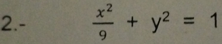 2.-
 x^2/9 +y^2=1